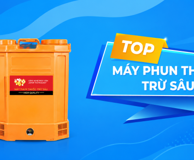 Top 4 Máy Phun Thuốc Trừ Sâu Chất Lượng, Bền Bỉ Nhất Hiện Nay
